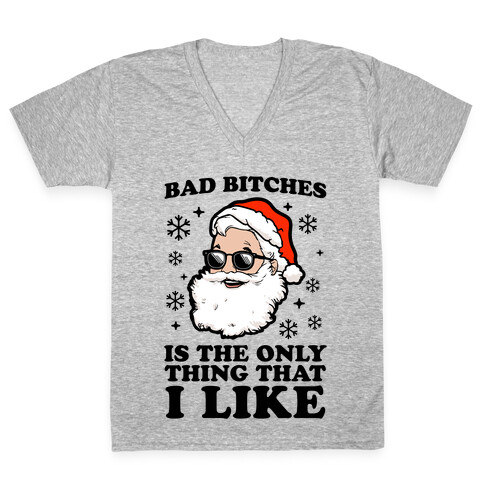 Bad Bitches is the Only Thing That I Like (Santa) V-Neck Tee Shirt