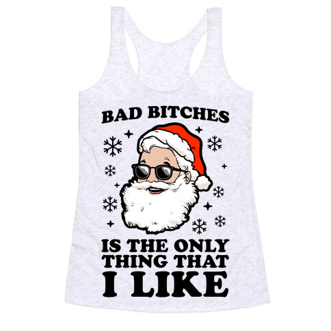 Bad Bitches is the Only Thing That I Like (Santa) Racerback Tank Top