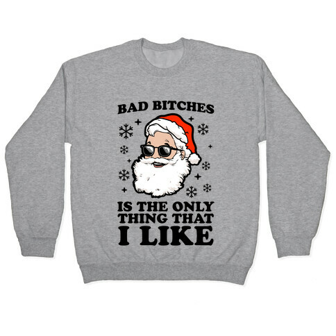 Bad Bitches is the Only Thing That I Like (Santa) Pullover