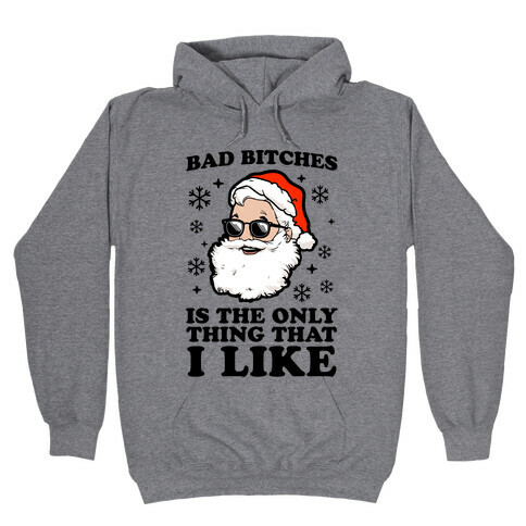 Bad Bitches is the Only Thing That I Like (Santa) Hooded Sweatshirt