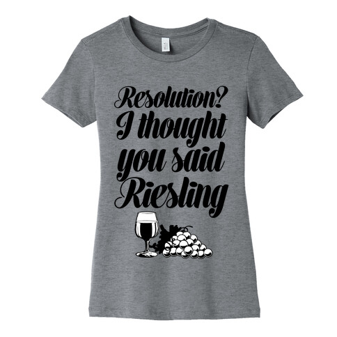 I Thought You Said Riesling Womens T-Shirt