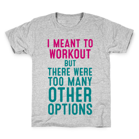 I Meant To Work Out But Options Kids T-Shirt