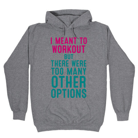 I Meant To Work Out But Options Hooded Sweatshirt