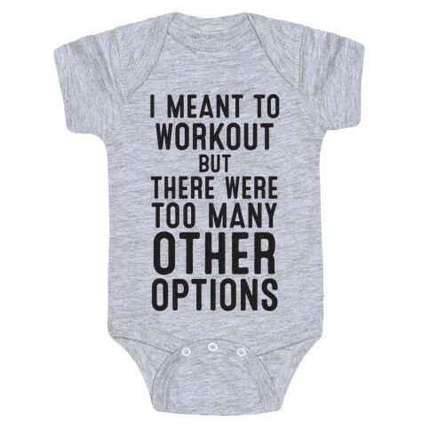 I Meant To Work Out But Options Baby One-Piece