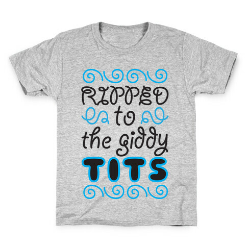 Ripped to the Giddy Tits Kids T-Shirt
