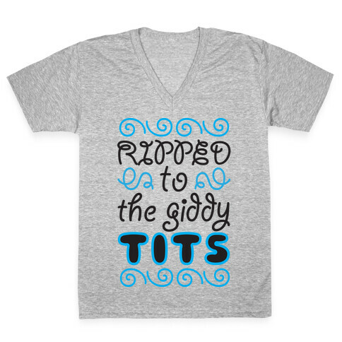 Ripped to the Giddy Tits V-Neck Tee Shirt