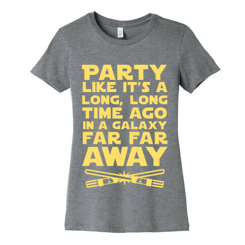 Party Like it's a Galaxy Far Far Away Womens T-Shirt