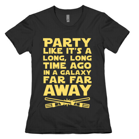 Party Like it's a Galaxy Far Far Away Womens T-Shirt
