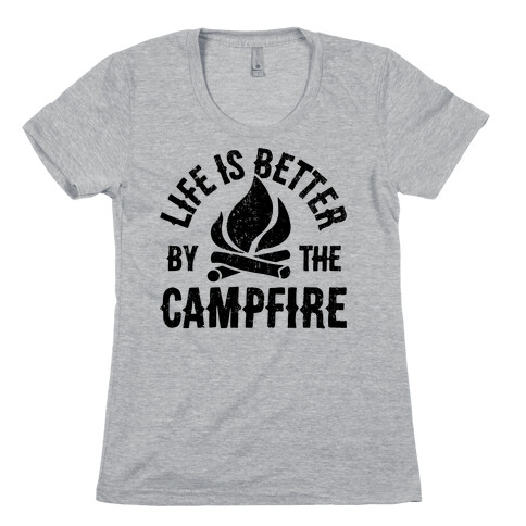 Life Is Better By The Campfire Womens T-Shirt