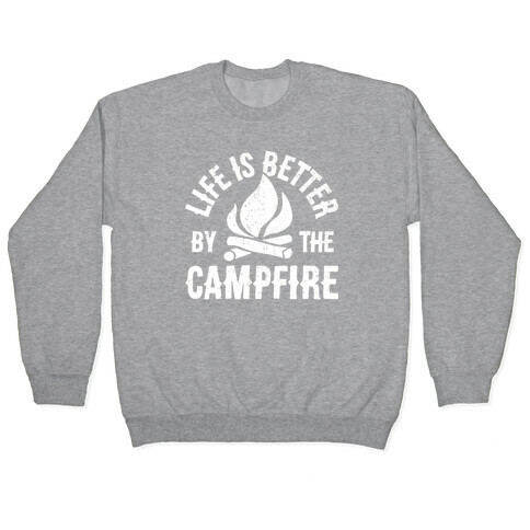 Life Is Better By The Campfire Pullover