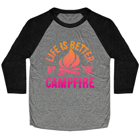 Life Is Better By The Campfire Baseball Tee
