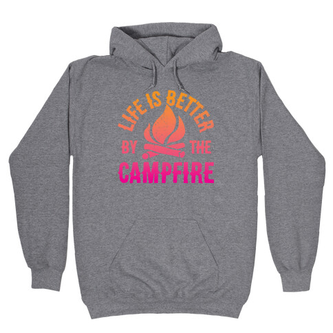 Life Is Better By The Campfire Hooded Sweatshirt