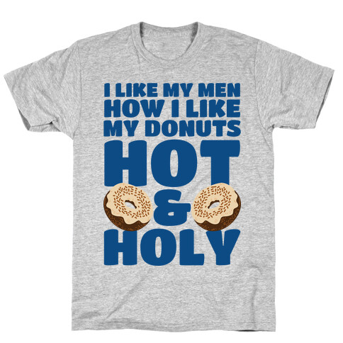 I Like My Men How I Like My Donuts: Hot and Holy T-Shirt