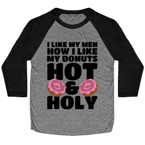 I Like My Men How I Like My Donuts: Hot and Holy Baseball Tee