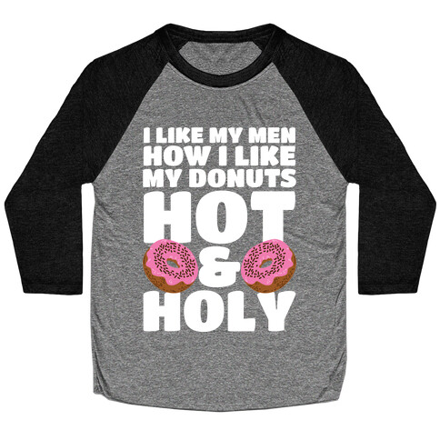 I Like My Men How I Like My Donuts: Hot and Holy Baseball Tee