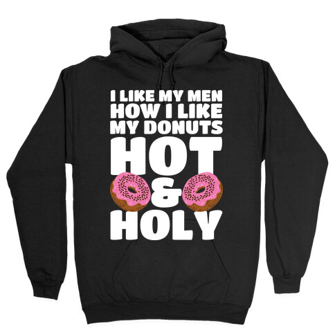 I Like My Men How I Like My Donuts: Hot and Holy Hooded Sweatshirt