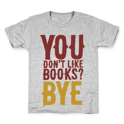 You Don't Like Books? BYE Kids T-Shirt