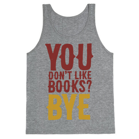 You Don't Like Books? BYE Tank Top