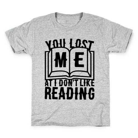 You Lost Me At I Don't Like Reading Kids T-Shirt