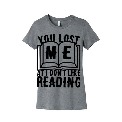 You Lost Me At I Don't Like Reading Womens T-Shirt