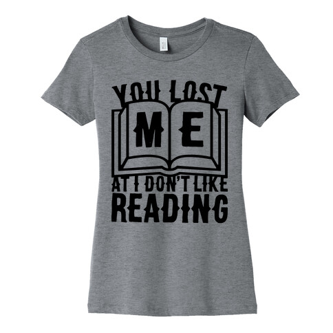 You Lost Me At I Don't Like Reading Womens T-Shirt