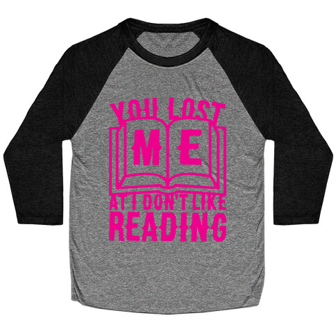 You Lost Me At I Don't Like Reading Baseball Tee