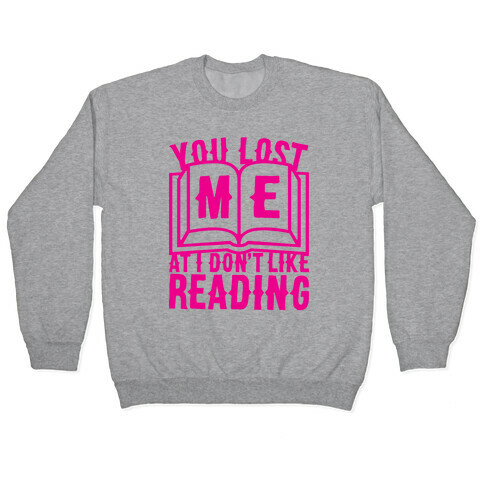 You Lost Me At I Don't Like Reading Pullover