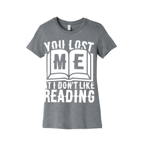 You Lost Me At I Don't Like Reading Womens T-Shirt