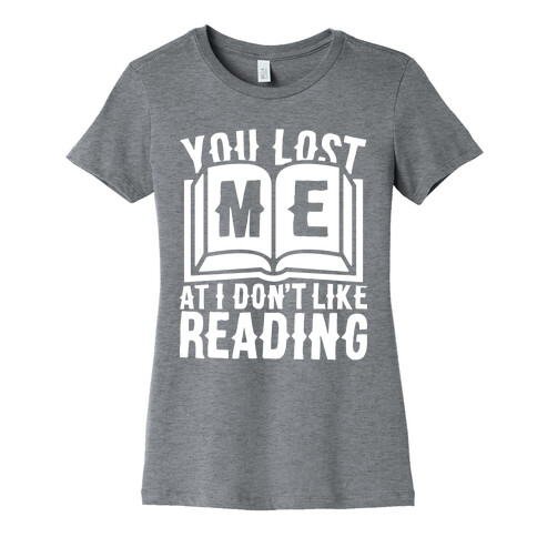 You Lost Me At I Don't Like Reading Womens T-Shirt