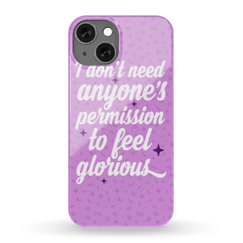 I Don't Need Anyone's Permission To Feel Glorious Phone Case