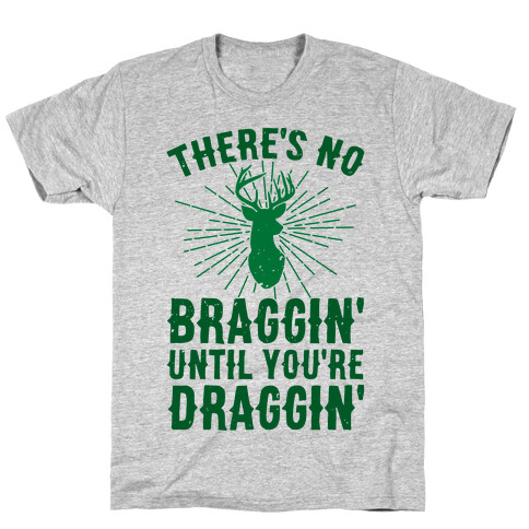 There's No Braggin' Until You're Draggin' T-Shirt