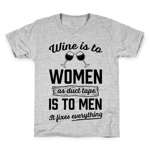 Wine Is To Women As Duct Tape Is To Men (It Fixes Everything) Kids T-Shirt