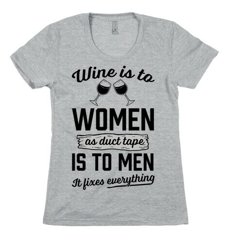Wine Is To Women As Duct Tape Is To Men (It Fixes Everything) Womens T-Shirt
