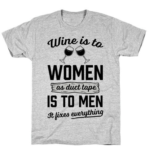 Wine Is To Women As Duct Tape Is To Men (It Fixes Everything) T-Shirt
