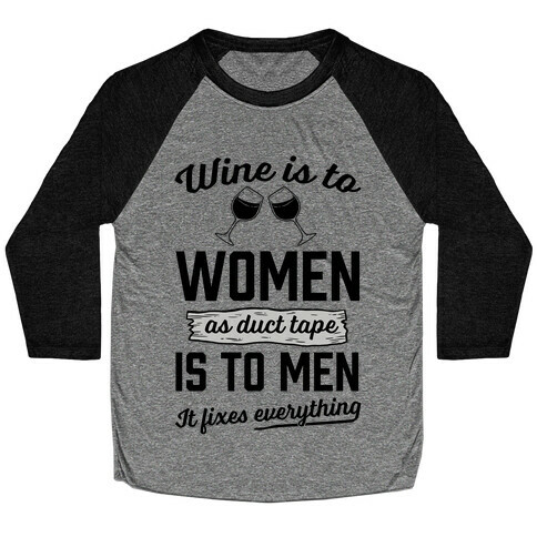 Wine Is To Women As Duct Tape Is To Men (It Fixes Everything) Baseball Tee