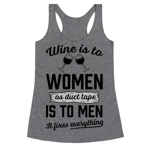 Wine Is To Women As Duct Tape Is To Men (It Fixes Everything) Racerback Tank Top