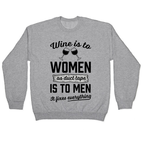 Wine Is To Women As Duct Tape Is To Men (It Fixes Everything) Pullover