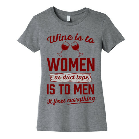 Wine Is To Women As Duct Tape Is To Men (It Fixes Everything) Womens T-Shirt
