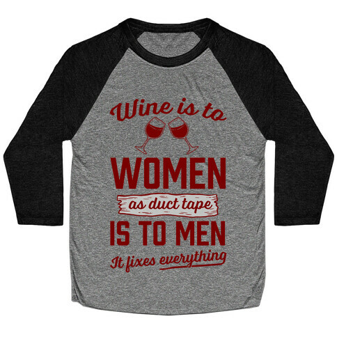 Wine Is To Women As Duct Tape Is To Men (It Fixes Everything) Baseball Tee