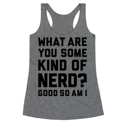 What Are You Some Kind Of Nerd? Racerback Tank Top