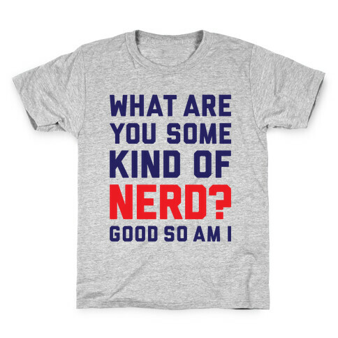 What Are You Some Kind Of Nerd? Kids T-Shirt