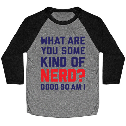 What Are You Some Kind Of Nerd? Baseball Tee