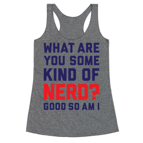 What Are You Some Kind Of Nerd? Racerback Tank Top