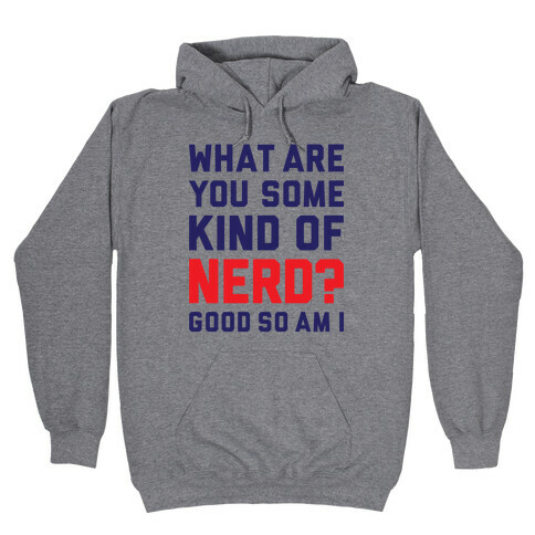 What Are You Some Kind Of Nerd? Hooded Sweatshirt