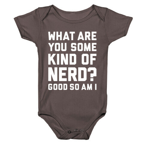 What Are You Some Kind Of Nerd? Baby One-Piece