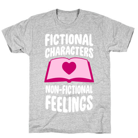 Fictional Characters, Non-Fictional Feelings T-Shirt