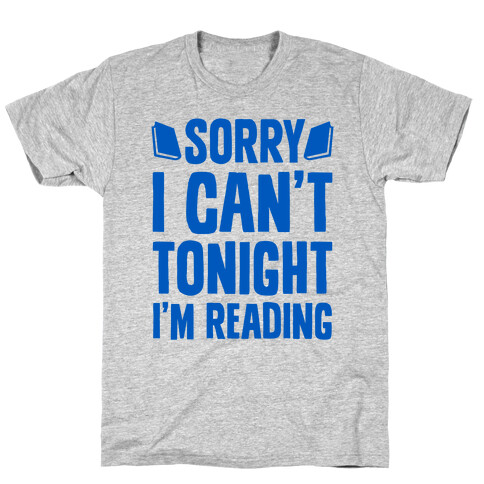 Sorry I Can't Tonight, I'm Reading T-Shirt