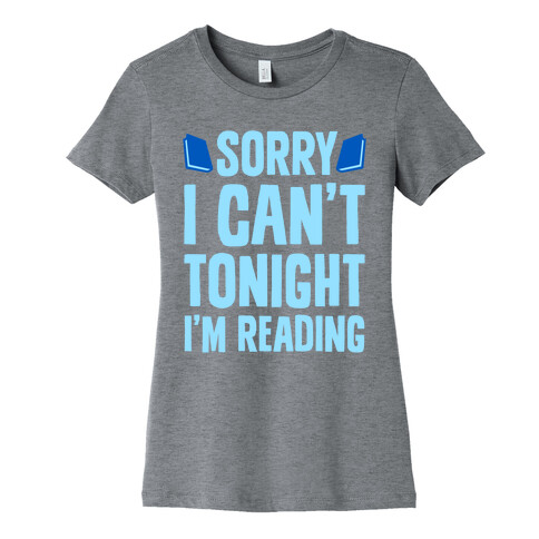 Sorry I Can't Tonight, I'm Reading Womens T-Shirt