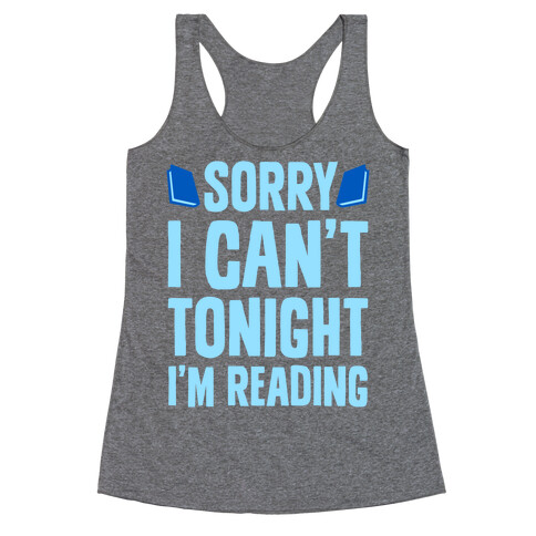 Sorry I Can't Tonight, I'm Reading Racerback Tank Top