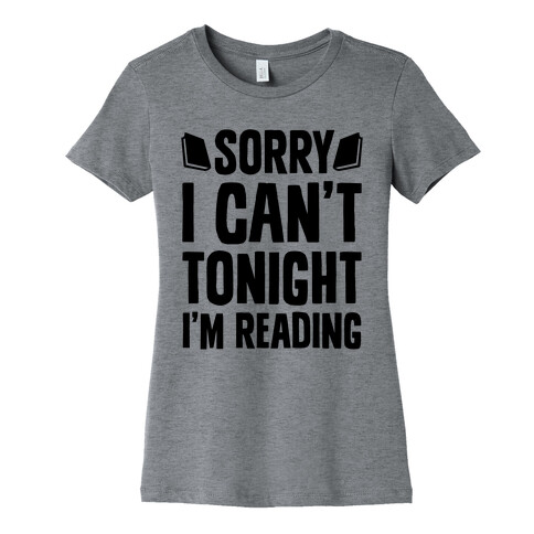 Sorry I Can't Tonight, I'm Reading Womens T-Shirt
